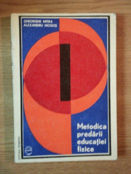 METODICA PREDARII EDUCATIEI FIZICE de GHEORGHE MITRA , ALEXANDRU MOGOS , 1972 , PREZINTA SUBLINIERI IN TEXT