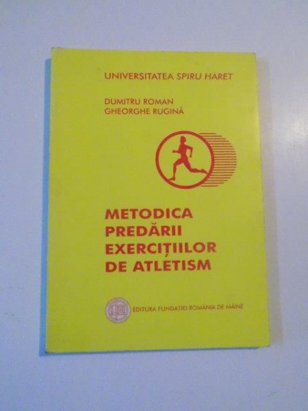 METODICA PREDARII EXERCITIILOR DE ATLETISM , EDITIA A II -A de DUMITRU ROMAN si GHEORGHE RUGINA , BUCURESTI  2001