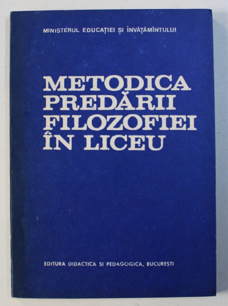 METODICA PREDARII FILOZOFIEI IN LICEU , coordonator CORNELIA GRUNBERG , 1983