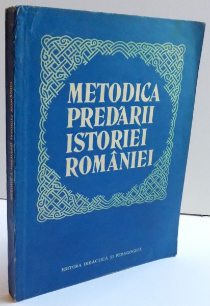 METODICA PREDARII ISTORIEI ROMANIEI de ELENA ENE...GLORIA CEACALOPOL , 1981
