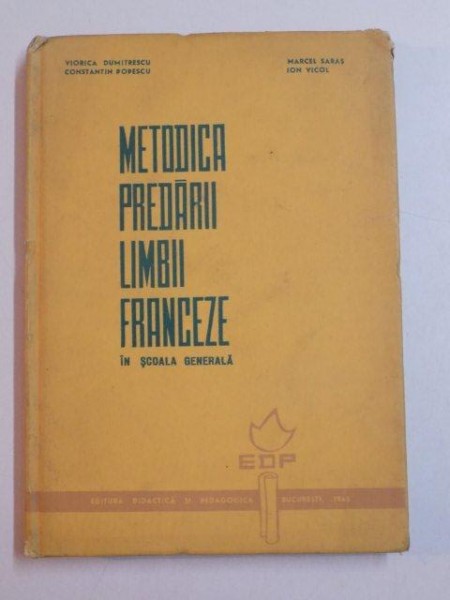 METODICA PREDARII LIMBII FRANCEZE IN SCOALA GENERALA de 8 ANI de VIORICA DUMITRESCU , CONSTANTIN POPESCU , MARCEL SARAS , ION VICOL , 1965