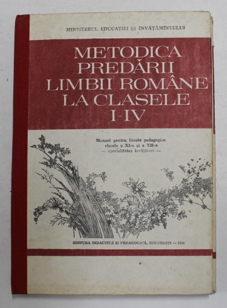 METODICA PREDARII LIMBII ROMANE LA CLASELE I - IV , MANUAL PENTRU LICEE PEDAGOGICE , CLS. XI si XII de IOAN SERDAN , 1988