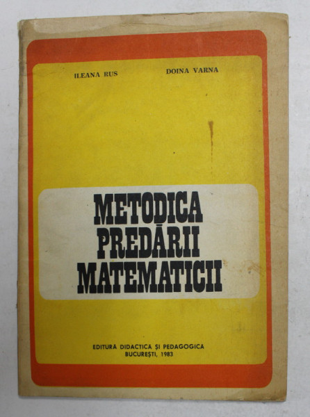 METODICA PREDARII MATEMATICII de ILEANA RUS si DOINA VARNA , 1983