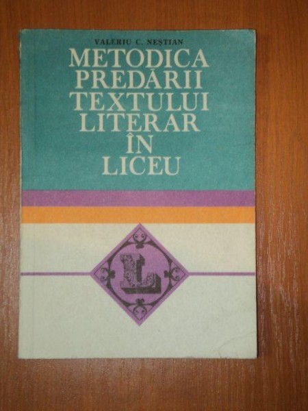 METODICA PREDARII TEXTULUI LITERAR IN LICEU- VALEERIU C. NESTIAN, BUC.1982