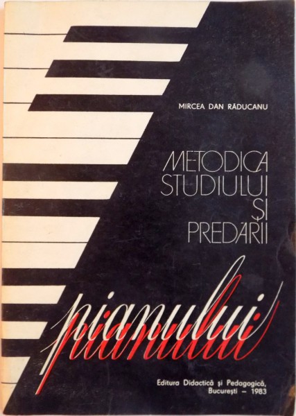 METODICA STUDIULUI SI PREDARII PIANULUI de MIRCEA DAN RADUCANU, 1983