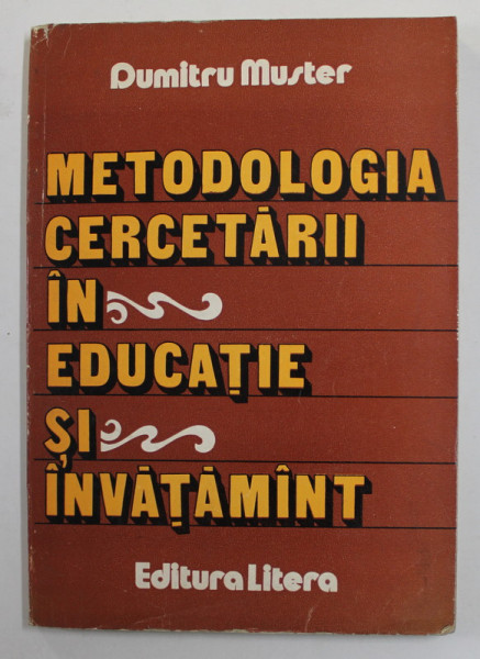 METODOLOGIA CERCETARII IN EDUCATIE SI INVATAMANT de DUMITRU MUSTER , 1985