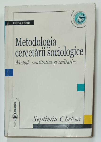 METODOLOGIA CERCETARII SOCIOLOGICE , METODE CANTITAVIE SI CALITATIVE de SEPTIMIU CHELCEA , 2004