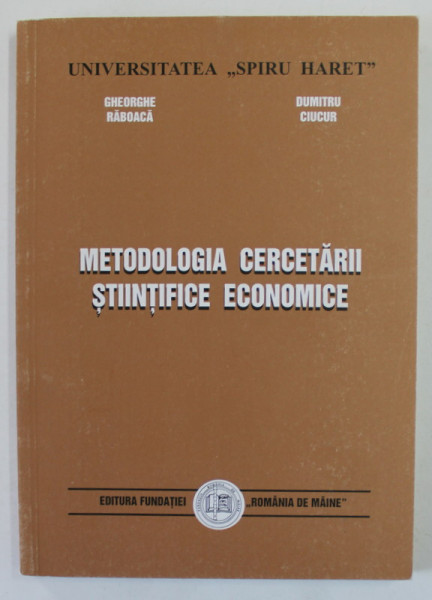 METODOLOGIA CERCETARII STIINTIFICE ECONOMICE de GHEORGHE RABOACA si DUMITRU CIUCUR , 1999