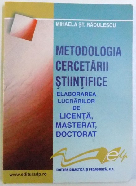 METODOLOGIA CERCETARII STIINTIFICE  - ELABORAREA LUCRARILOR DE LICENTA , MASTERAT , DOCTORAT de MIHAELA ST. RADULESCU , 2006
