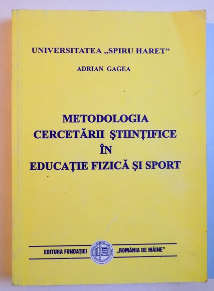 METODOLOGIA CERCETARII STIINTIFICE IN EDUCATIE FIZICA SI SPORT de ADRIAN GAGEA , 1999