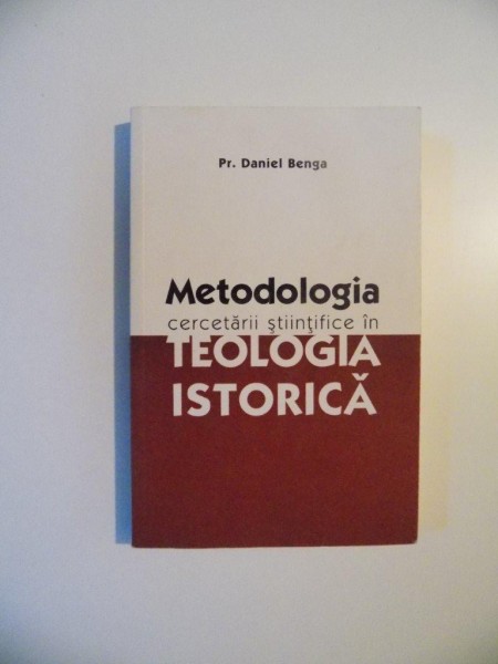 METODOLOGIA CERCETARII STIINTIFICE IN TEOLOGIA ISTORICA de DANIEL BENGA , 2005