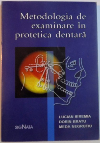 METODOLOGIA DE EXAMINARE IN PROTETICA DENTARA de LUCIAN IEREMIA , DORIN BRATU si MEDA NEGRUTIU