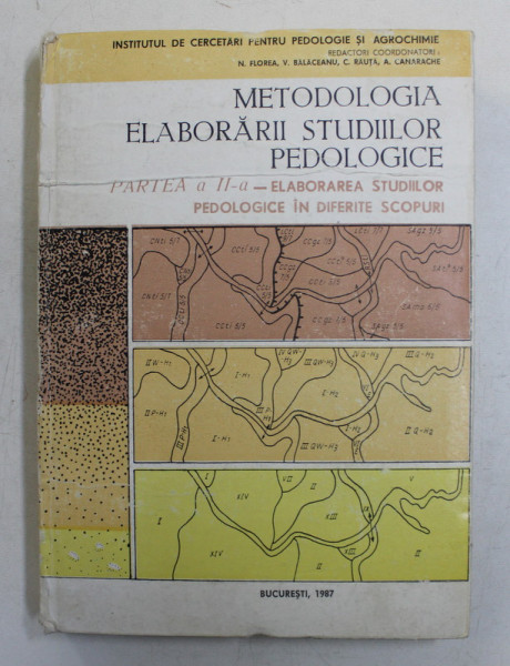 METODOLOGIA ELABORARII STUDIILOR PEDOLOGICE , ELABORAREA STUDIILOR PEDOLOGICE IN DIFERITE SCOPURI , PARTEA A II - A  de N. FLOREA ... A. CANARACHE , 1987