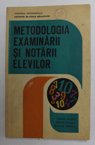 METODOLOGIA EXAMINARII SI NOTARII ELEVILOR de DUMTRU MUSTER ...PELAGHIA POPESCU , 1969
