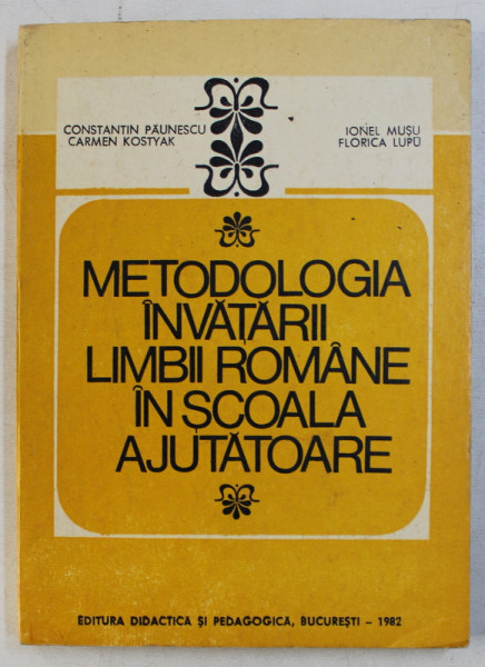 METODOLOGIA INVATARII LIMBII ROMANE IN SCOALA AJUTATOARE , AUTORI COLECTIV , 1982