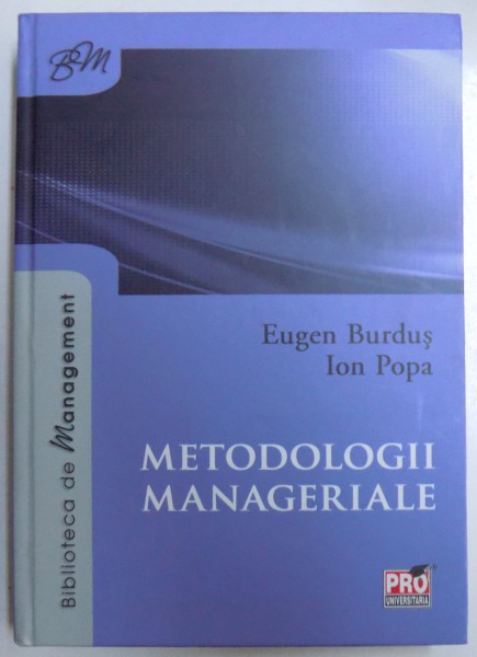 METODOLOGII MANAGERIALE de EUGEN BURDUS si ION POPA , 2014