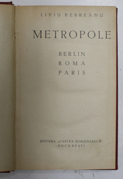 METROPOLE , BERLIN , ROMA , PARIS , EDITIA I , DE LIVIU REBREANU , 1931
