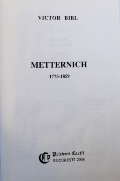 METTERNICH 1773- 1859  de VICTOR BIBL , 2008