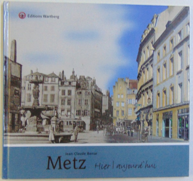 METZ HIER / AUJOURD ' HUI par JEAN - CLAUDE BERRAR , 2016