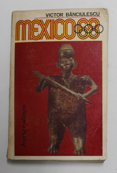 MEXICO 68 - BREVIAR OLIMPIC de VICTOR BANCIULESCU , 1968