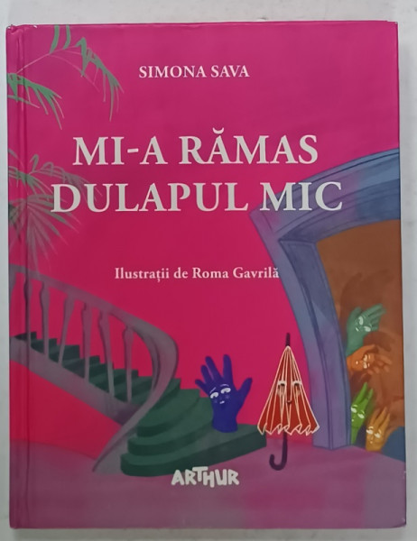 MI -A RAMAS DULAPUL MIC de SIMONA SAVA , ilustratii de ROMA GAVRILA , 2019