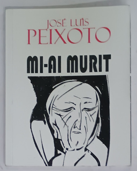 MI - AI MURIT / MORRESTE - ME de JOSE LUIS PEIXOTO , 2022 , EDITIE BILINGAV ROMANA - PORTUGHEZA