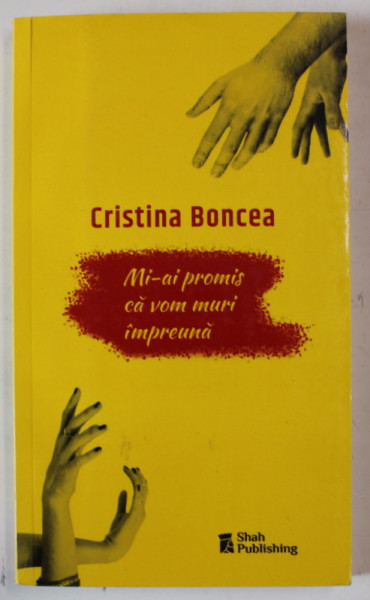 MI - AI PROMIS CA VOM MURI IMPREUNA de CRISTINA BONCEA , 2018