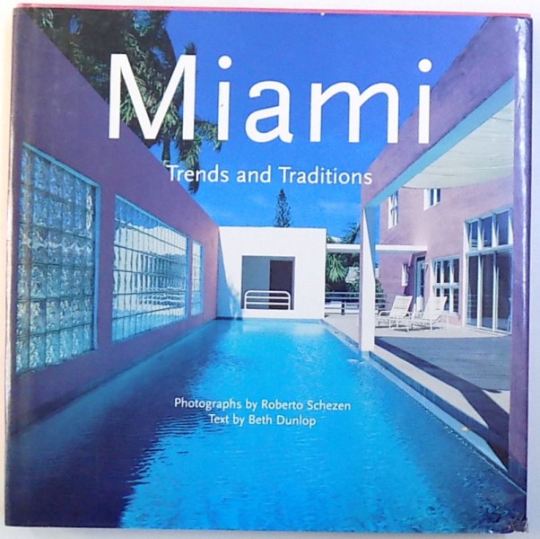 MIAMI  - TRENDS AND TRADITION , text by BETH DUNLOP by ROBERTO SCHEZEN , 1996