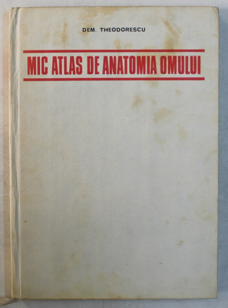 MIC ATLAS DE ANATOMIA OMULUI de DEM . THEODORESCU , 1982