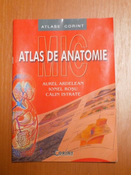 MIC ATLAS DE ANATOMIE de AUREL ARDELEAN , IONEL ROSU , CALIN ISTRATE * PREZINTA URME DE INDOIRE