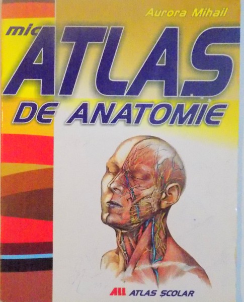 MIC ATLAS DE ANATOMIE de AURORA MIHAIL, 2008