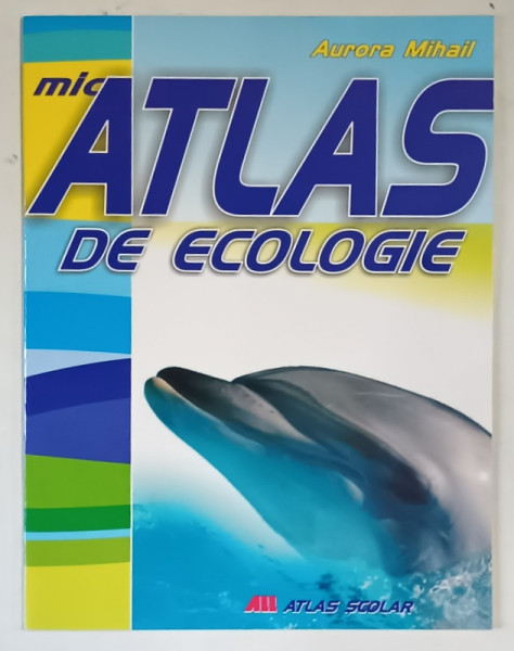 MIC ATLAS DE ECOLOGIE de AURORA MIHAIL , 2008