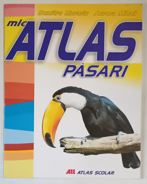MIC ATLAS DE PASARI de DUMITRU MURARIU si AURORA MIHAIL , 2008