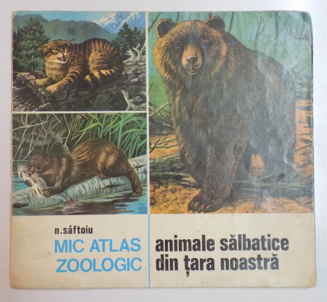 MIC ATLAS ZOOLOGIC , ANIMALE SALBATICE DIN TARA NOASTRA de N. SFATOIU , 1976