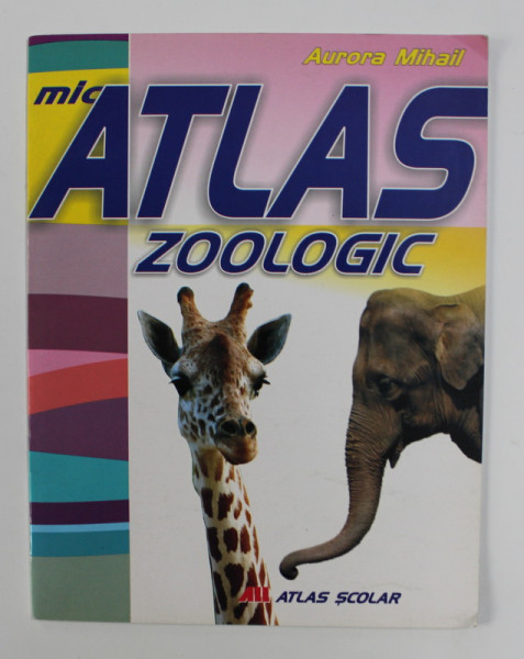 MIC ATLAS ZOOLOGIC - ATLAS SCOLAR de AURORA MIHAIL , 2008