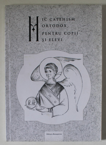 MIC CATEHISM ORTODOX PENTRU COPII SI ELEVI , 2002