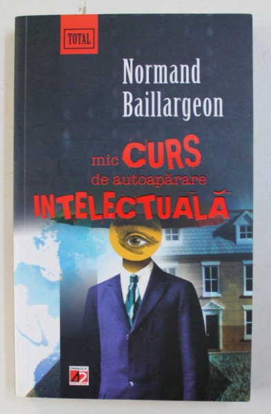 MIC CURS DE AUTOAPARARE INTELECTUALA de NORMAND BAILLARGEON , 2011