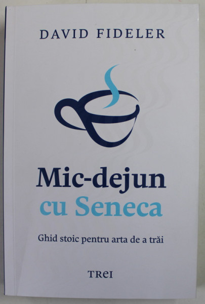 MIC - DEJUN CU SENECA , GHID STOIC PENTRU ARTA DE A TRAI de DAVID FIDELER , 2022