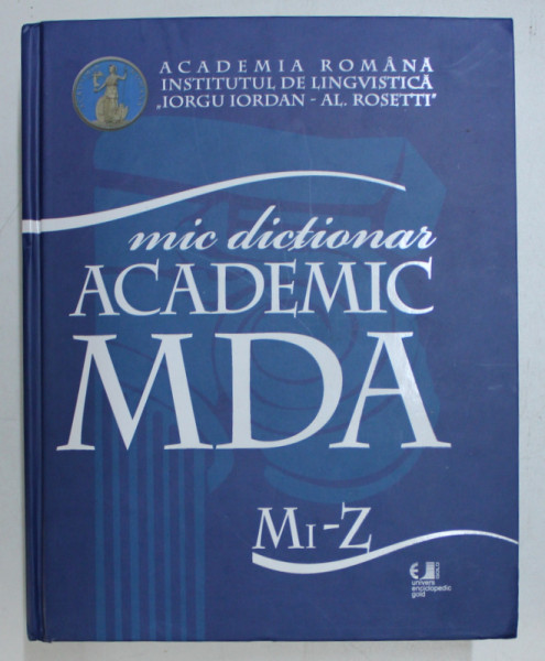 MIC DICTIONAR ACADEMIC MDA - LITERELE Mi - Z , 2010