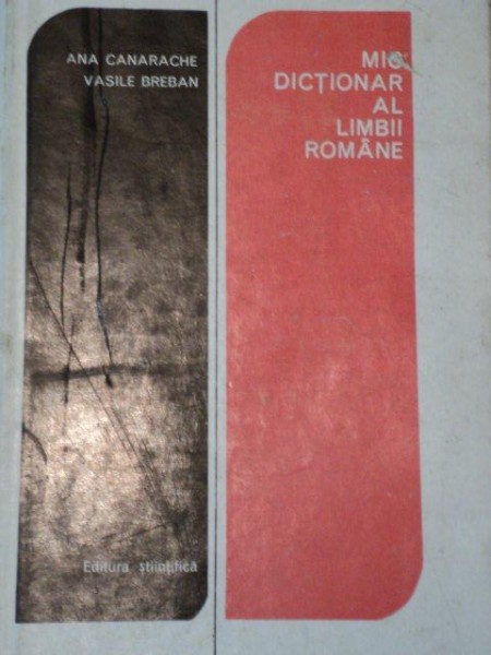 MIC DICTIONAR AL LIMBII ROMANE-ANA CANARACHE , VASILE BREBAN  BUCURESTI 1974