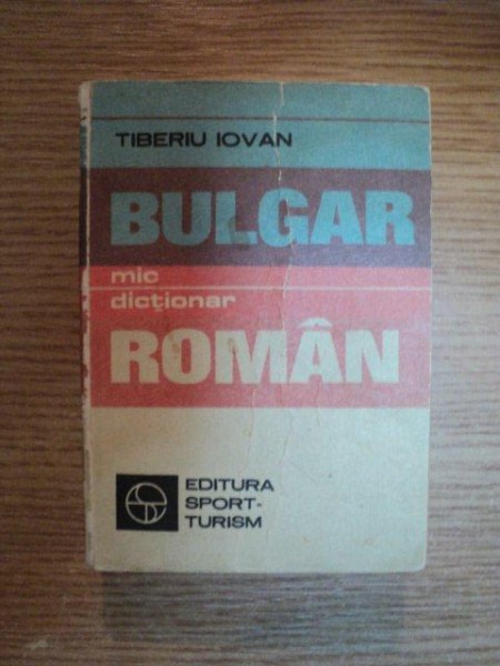 MIC DICTIONAR BULGAR - ROMAN de TIBERIU IOVAN , 1983
