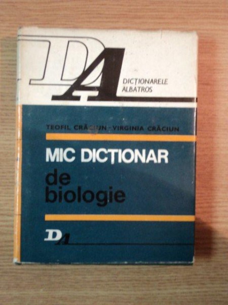 MIC DICTIONAR DE BIOLOGIE de TEOFIL CRACIUN , VIRGINIA CRACIUN , 1976