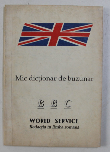 MIC DICTIONAR DE BUZUNAR , BBC , WORLD SERVICE REDACTIA IN LIMBA ROMANA , 1992