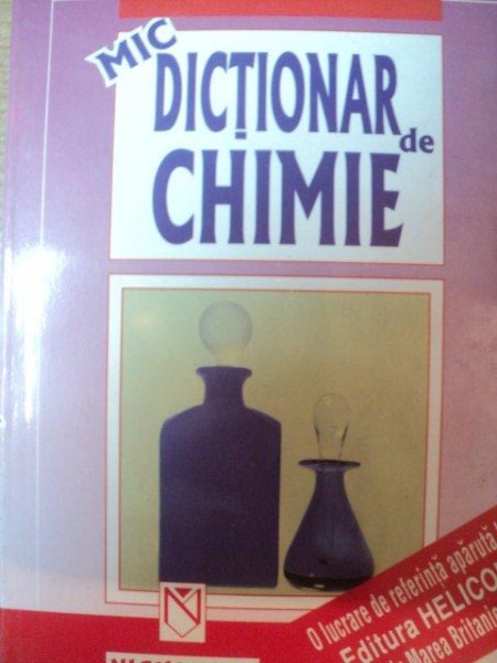 MIC DICTIONAR DE CHIMIE de RENATA GABRELA ROSU , VALERIU ROSU , 1993