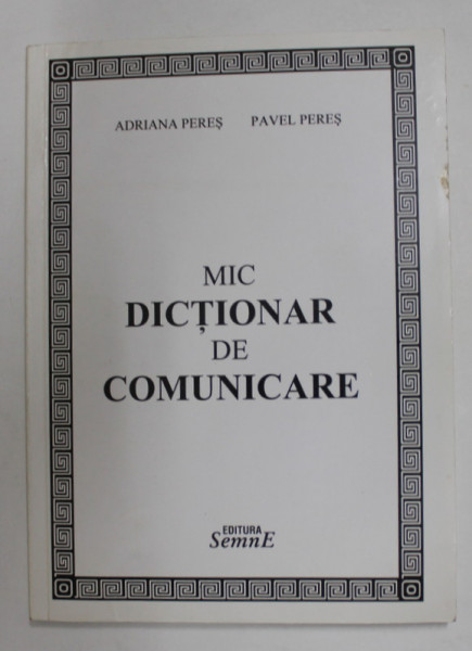 MIC DICTIONAR DE COMUNICARE de ADRIANA PERES si PAVEL PERES , 2010 , DEDICATIE *