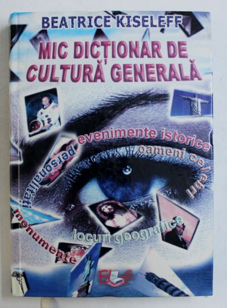 MIC DICTIONAR DE CULTURA GENERALA de BEATRICE KISELEFF , 2006