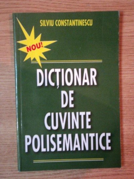 MIC DICTIONAR DE CUVINTE POLISEMANTICE de SILVIU CONSTANTINESCU