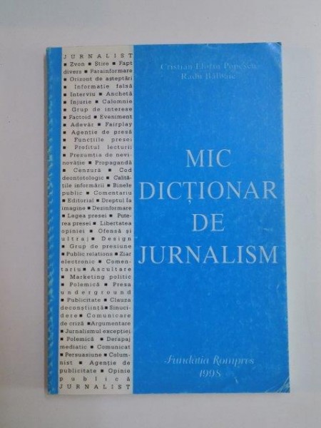 MIC DICTIONAR DE JURNALISM de CRISTIAN FLORIN POPESCU , RADU BALBAIE , 1998