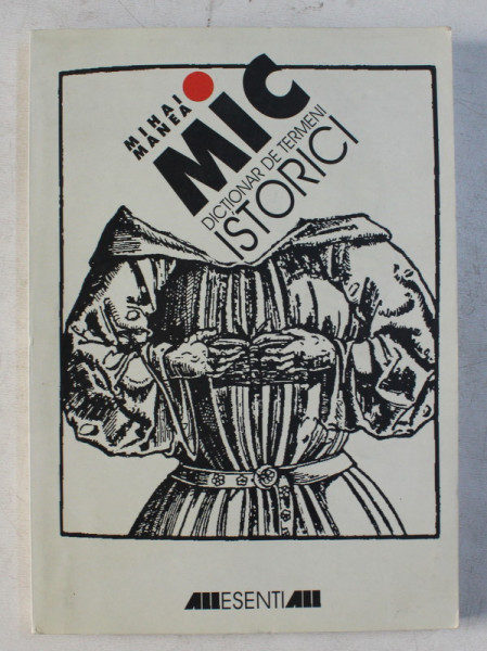 MIC DICTIONAR DE TERMENI ISTORICI de MIHAI MANEA , 1999