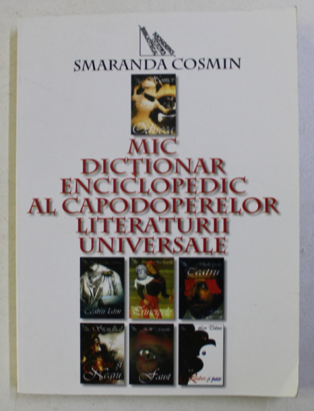 MIC DICTIONAR ENCICLOPEDIC AL CAPODOPERELOR LITERATURII UNIVERSALE de SMARANDA COSMIN , 2007